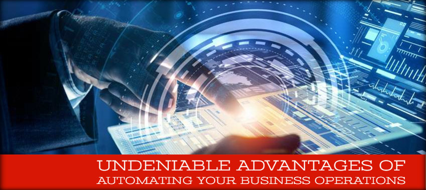 Undeniable Advantages of Automating Your Business Operations