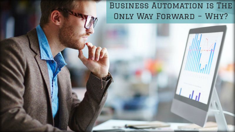 Business Automation is The Only Way Forward - Why?