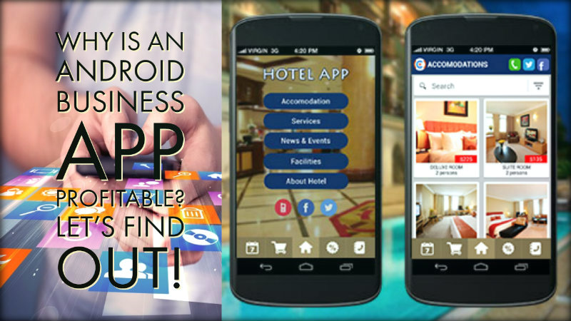 Why is An Android Business App Profitable? Let’s Find Out!