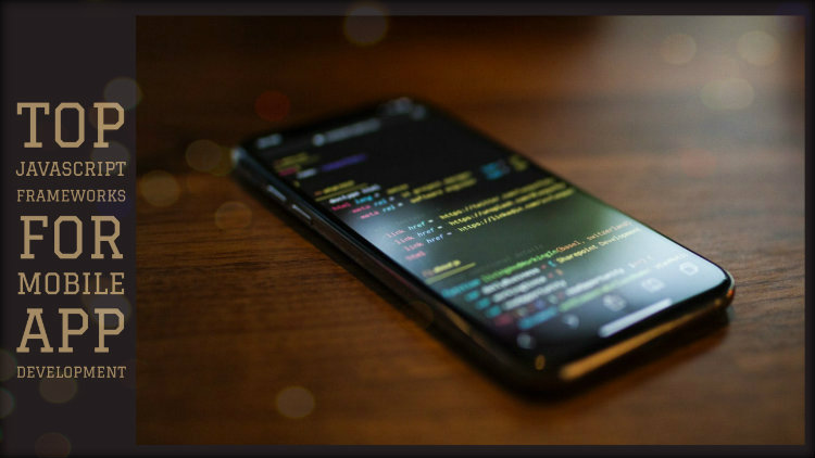 Top JavaScript Frameworks for Mobile App Development