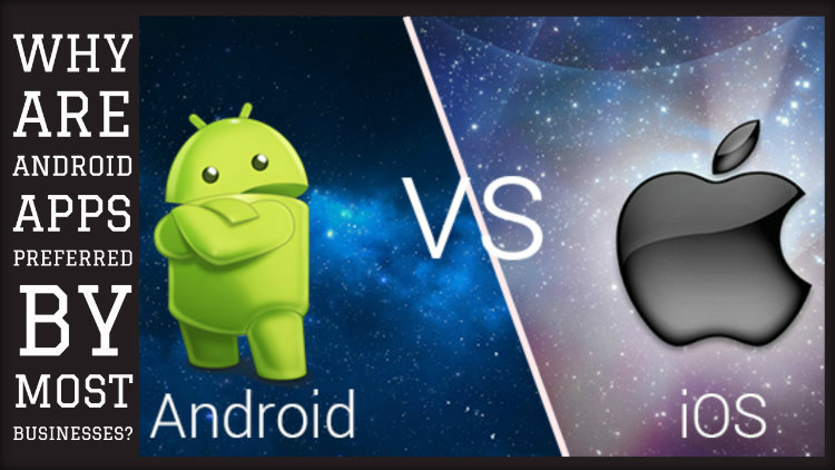 Why Are Android Apps Preferred by Most Businesses?